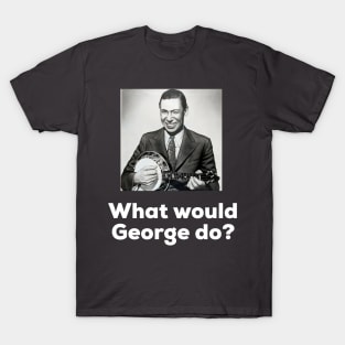 What would George do? T-Shirt